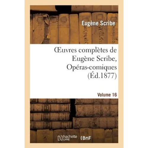 Oeuvres Complètes de Eugène Scribe, Opéras-Comiques. Sér. 4, Vol. 16