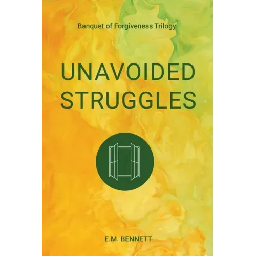 Unavoided Struggles: Banquet of Forgiveness Trilogy