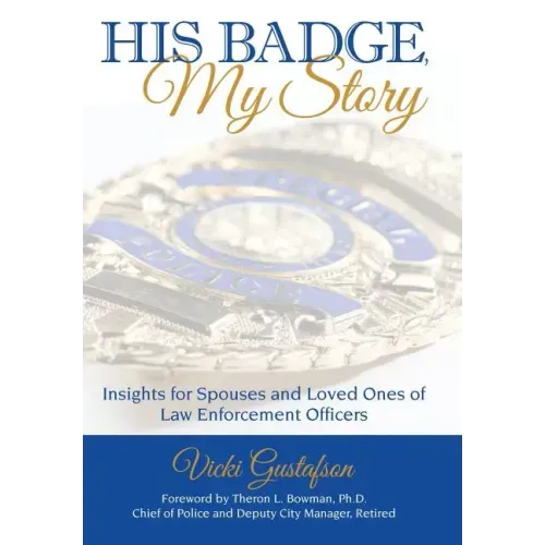 His Badge, My Story: Insights for Spouses and Loved Ones of Law Enforcement Officers