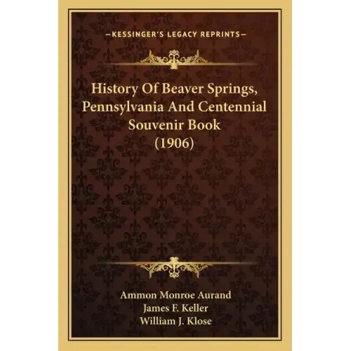 History Of Beaver Springs, Pennsylvania And Centennial Souvenir Book (1906)
