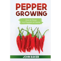 Pepper Growing: How to Grow Hot Peppers at Home