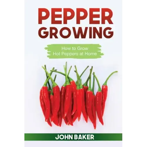 Pepper Growing: How to Grow Hot Peppers at Home
