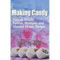 Making Candy: Turkish Delight, Turkish Marzipan and Almond Dragee Recipes