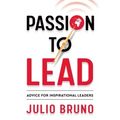 Passion to Lead: Advice for Inspirational Leaders