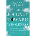 The Journey Toward Wholeness: Enneagram Wisdom for Stress, Balance, and Transformation