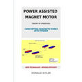 Power Assisted Magnet Motor: Theory Of Operation: Converting Magnetic Force Into Power