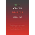 The Ciano Diaries 1939-1943: The Complete, Unabridged Diaries of Count Galeazzo Ciano, Italian Minister of Foreign Affairs, 1936-1943