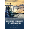 The Mississippi Gulf Coast Seafood Industry: A People's History