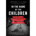 In the Name of the Children: An FBI Agent's Relentless Pursuit of the Nation's Worst Predators