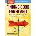 Finding Good Farmland: How to Evaluate and Acquire Land for Raising Crops and Animals. A Storey BASICS(R) Title