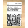 The Scoundrel's Dictionary, or an Explanation of the Cant Words Used by the Thieves, ... to Which Is Prefixed, Some Curious Dissertations on the Art o