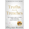 Truths from the Trenches: The Complete Guide to Creating a High-Performing, Inspired Medical Team