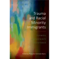 Trauma and Racial Minority Immigrants: Turmoil, Uncertainty, and Resistance