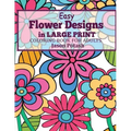 Easy Flowers Designs in Large Print: Coloring Book For Adults