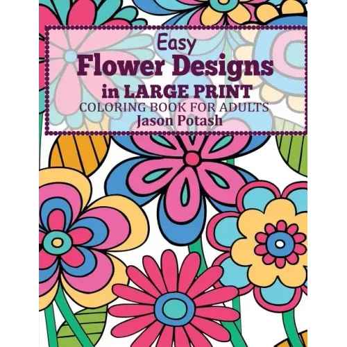 Easy Flowers Designs in Large Print: Coloring Book For Adults