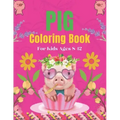 Pig Coloring Book For Kids Ages 8-12: A Cute Kids Animal Coloring Books, Amazing Gift for Pig Lovers