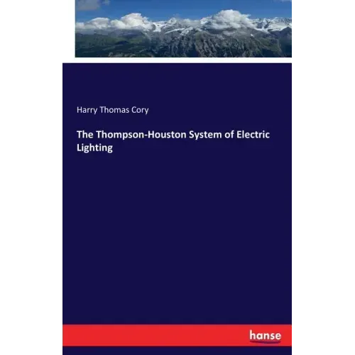 The Thompson-Houston System of Electric Lighting
