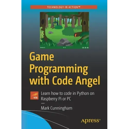 Game Programming with Code Angel: Learn How to Code in Python on Raspberry Pi or PC