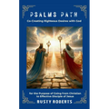 Psalms Path: Co-Creating Righteous Desires with God for the Purpose of Going from Christian to Effective Disciple of Jesus