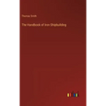 The Handbook of Iron Shipbuilding
