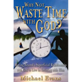 Why Not Waste Time with God?