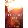 Splendid Day: How to Live Expectant and Ready to Meet Jesus