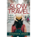 Slow Travel: Escape the Grind and Explore the World