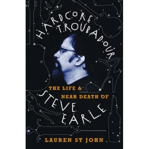 Hardcore Troubadour: The Life and Near Death of Steve Earle