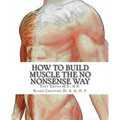 How to Gain Muscle The No Nonsense Way: Anyone Can Do It!