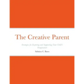 The Creative Parent: Strategies for Inspiring and Supporting Your Child's Imagination