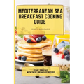 Mediterranean Sea Breakfast Cooking Guide: Start your Day with These Breakfast Recipes