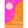 Setting Boundaries: Care for Yourself and Stop Being Controlled by Others