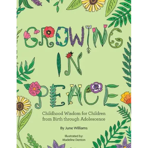 Growing in Peace: Childhood Wisdom for Children from Birth Through Adolescence