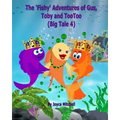 The 'Fishy' Adventures of Gus, Toby and TooToo: Big Tale 4 (ADVENTURE & EDUCATION CHILDREN'S BOOK SERIES AGES 6-11)