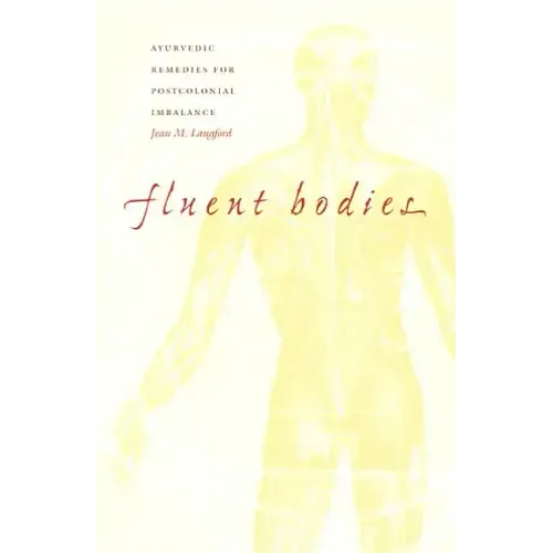 Fluent Bodies: Ayurvedic Remedies for Postcolonial Imbalance