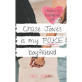 Chase Jones is My Fake Boyfriend: A Sweet YA Romance