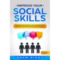 Improve Your Social Skills: Discover how to Improve Your Conversations, Make new Friends and Stop Negative People