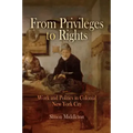From Privileges to Rights: Work and Politics in Colonial New York City