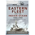 The Eastern Fleet and the Indian Ocean, 1942-1944: The Fleet That Had to Hide