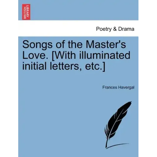 Songs of the Master's Love. [With Illuminated Initial Letters, Etc.]