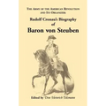 Biography of Baron Von Steuben, the Army of the American Revolution and Its Organizer: Rudolf Cronau's Biography of Baron Von Steuben