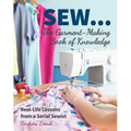 Sew...the Garment-Making Book of Knowledge: Real-Life Lessons from a Serial Sewist