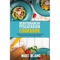 Mediterranean Pescatarian Cookbook: 2 Books In 1: Learn How Cook At Home 140 Fish Seafood And European Recipes