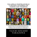 Palabras Inspiradoras y Frases Célebres de todos los tiempos: Colección con más 800 Pensamientos, Frases y Citas Auto Motivadoras de los Líderes Más G