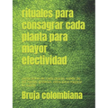 rituales para consagrar cada planta para mayor efectividad: explicacion de cada planta, credo de las hadas, gnomos, elfos para mejorar tu suerte