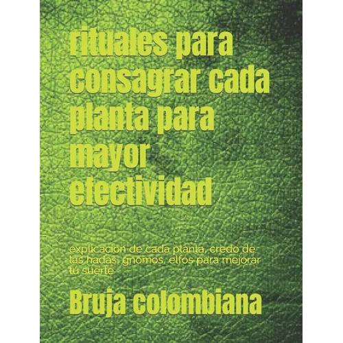 rituales para consagrar cada planta para mayor efectividad: explicacion de cada planta, credo de las hadas, gnomos, elfos para mejorar tu suerte
