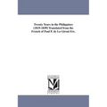 Twenty Years in the Philippines [1819-1839] Translated from the French of Paul P. de La Gironi Ere.