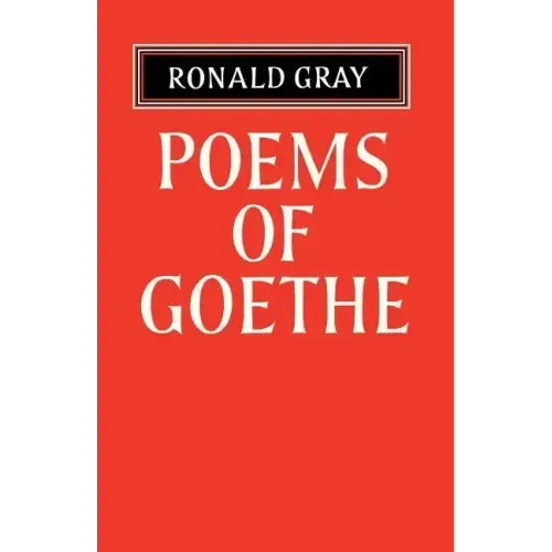 Poems of Goethe: A Selection with Introduction and Notes by Ronald Gray