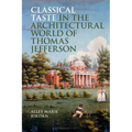 Classical Taste in the Architectural World of Thomas Jefferson