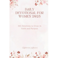 Daily Devotional for Women 2025: 365 Devotions to Grow in faith and Purpose